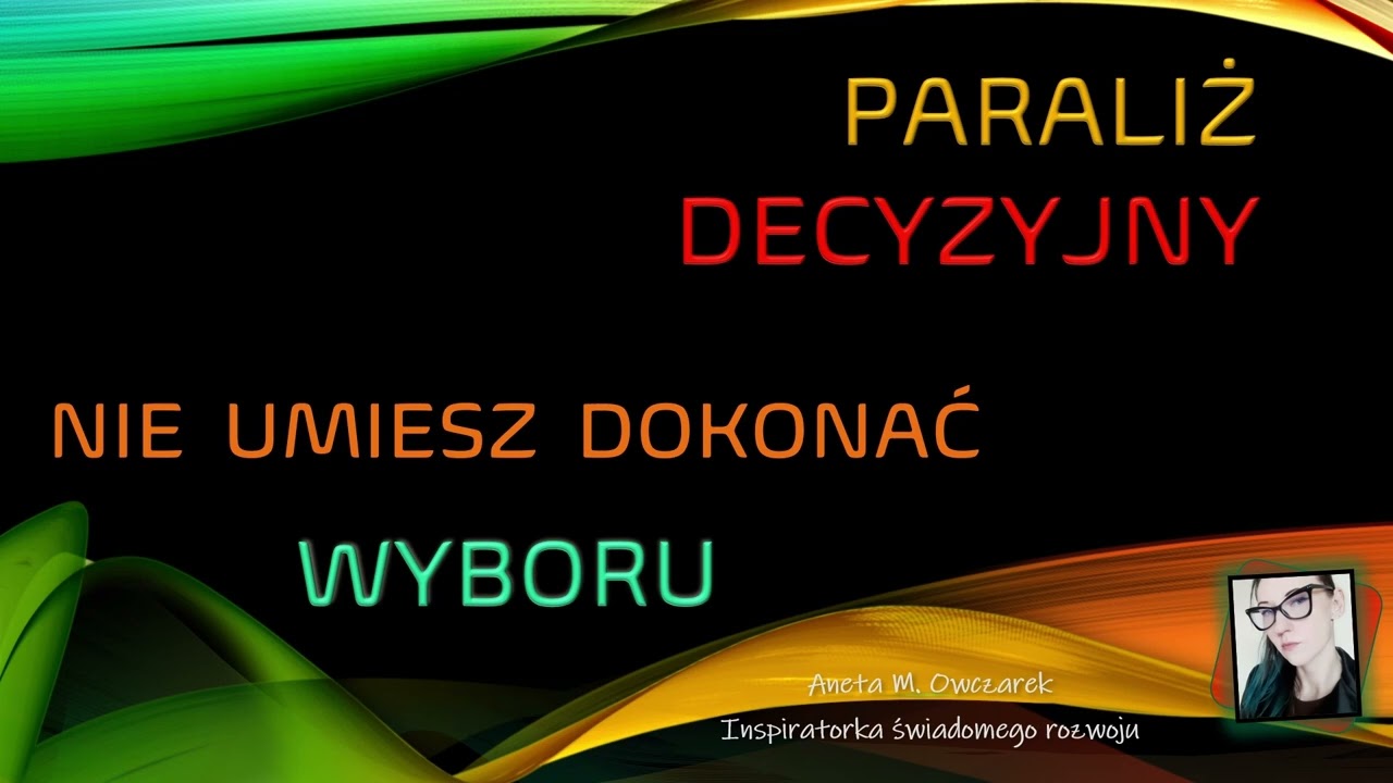 Paraliż decyzyjny - dlaczego nie potrafisz podjąć najprostszej decyzji?