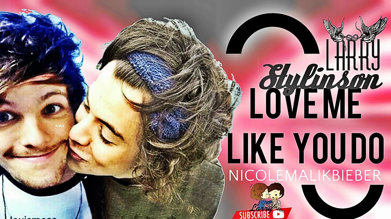 Larry Stylinson - Love Me Like You Do ♥