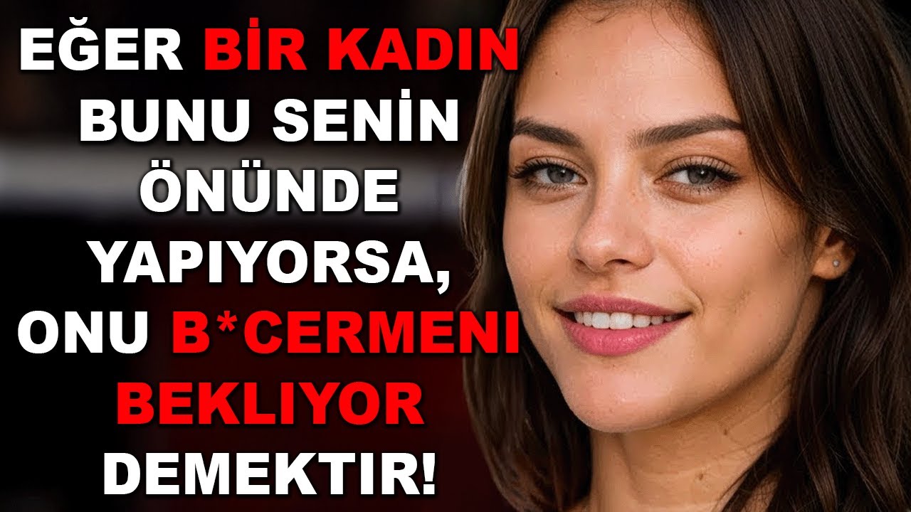 Sana derin bir şekilde ilgi duyan kadınlar bunu senin önünde mutlaka yapar || Kadın psikolojisi