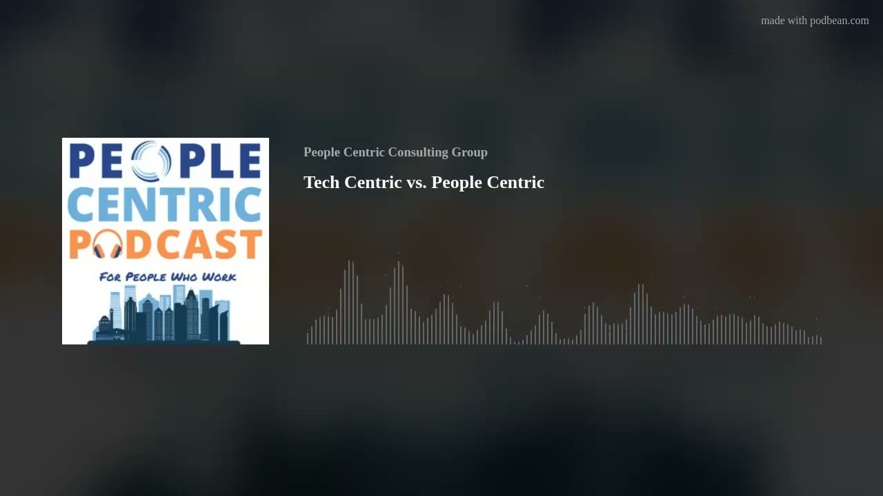 Tech Centric vs. People Centric