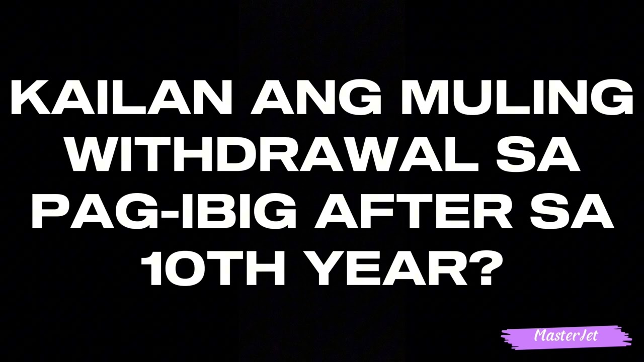 KAILAN ANG MULING WITHDRAWAL SA PAG-IBIG AFTER SA 10TH YEAR?
