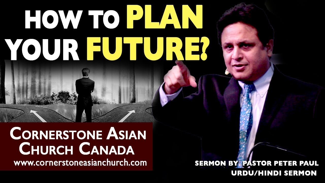 HOW TO PLAN YOUR FUTURE | Pastor Peter Paul | Urdu/Hindi Sermon | Cornerstone Asian Church Canada