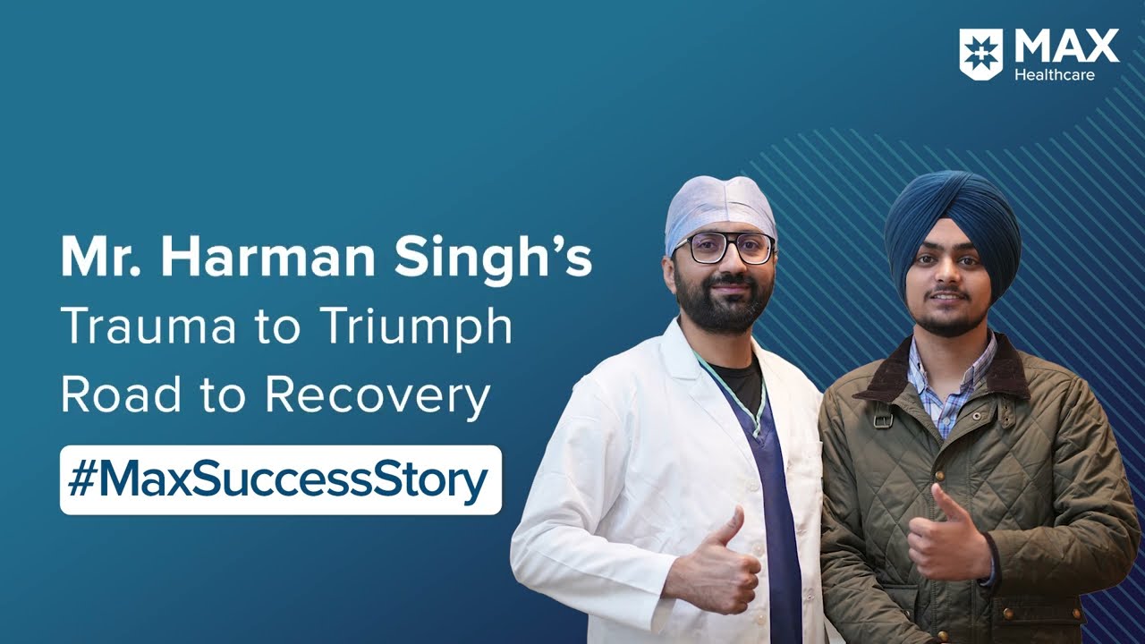 From Trauma to Triumph: Harman Singh’s Road to Recovery | Max Hospital, Bathinda