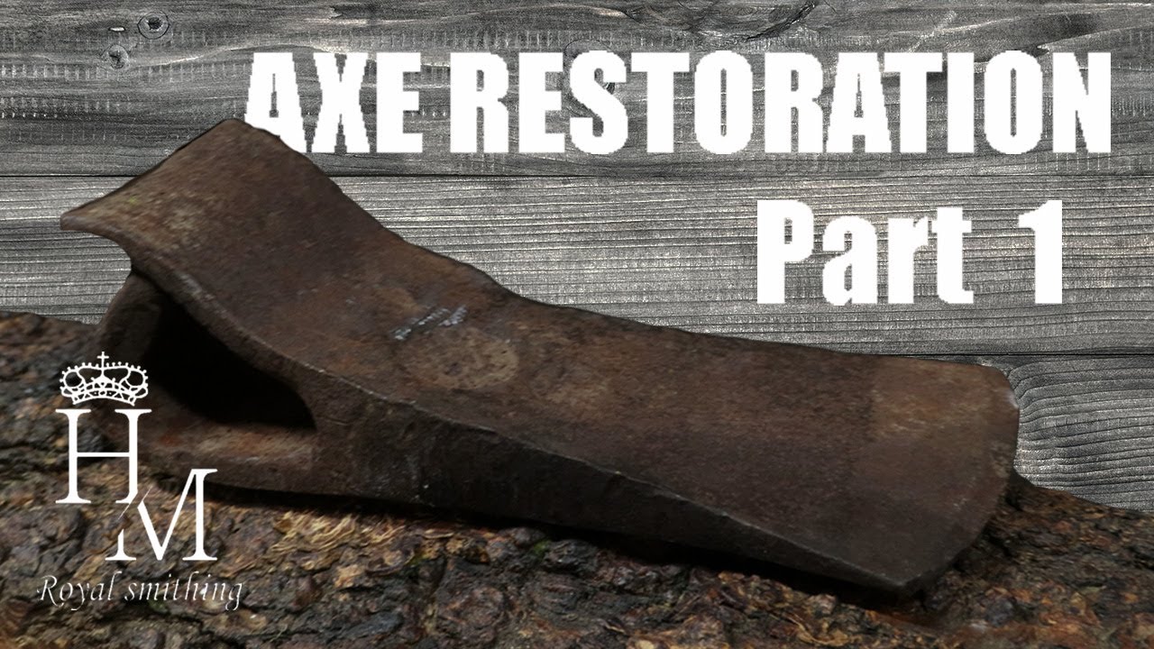 AXE RESTORATION  Part 1