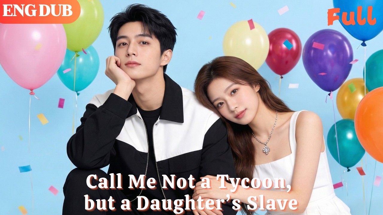 [ENG DUB]🌟Call Me Not a Tycoon, but a Daughter’s Slave#drama#minidrama