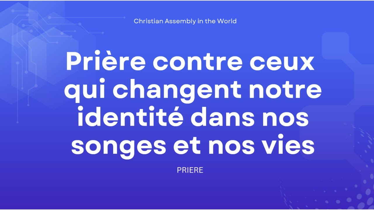 Prière contre ceux qui changent notre identité dans nos songes et nos vies