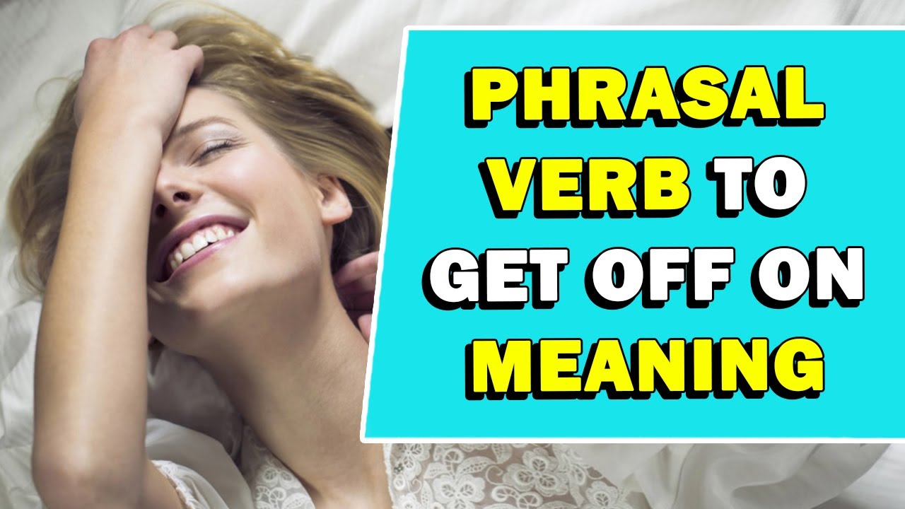 Phrasal Verb 'To Get Off On' Meaning