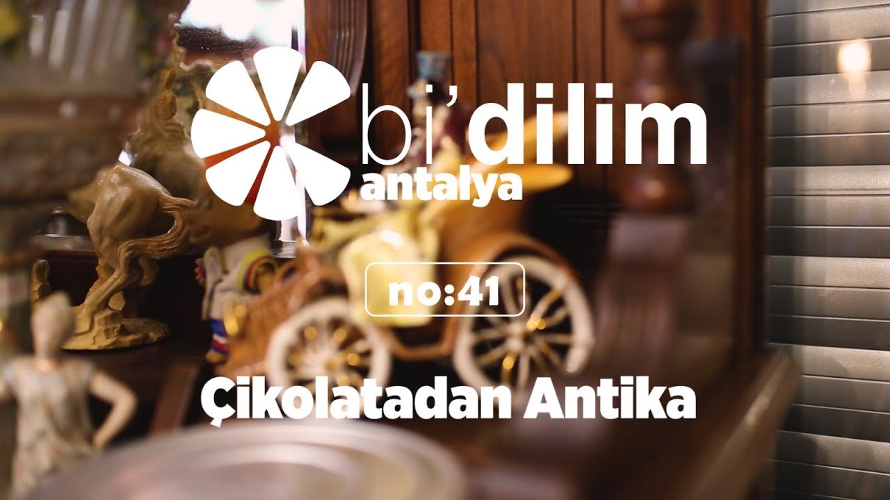 Bi'dilim Antalya / No:41 / Çikolatadan Antika