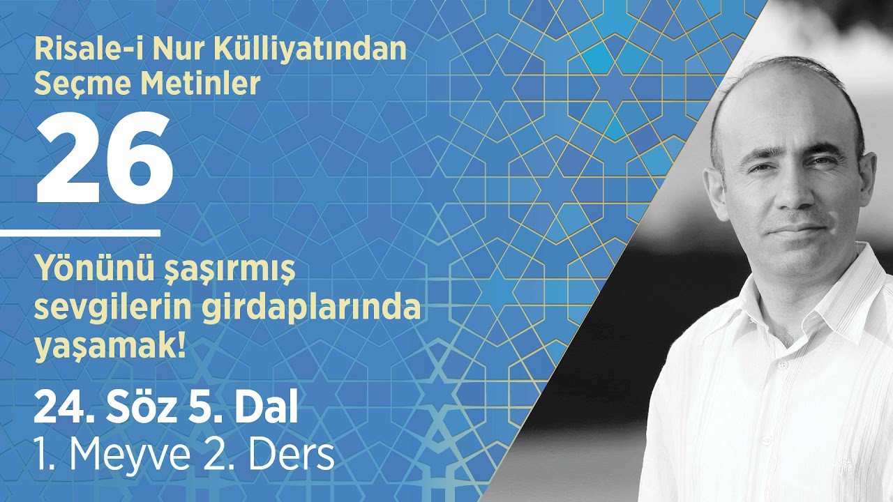 24. Söz 5. Dal 1. Meyve 2. Ders / Yönünü şaşırmış sevgilerin girdaplarında yaşamak! - M. Ömür Öztürk