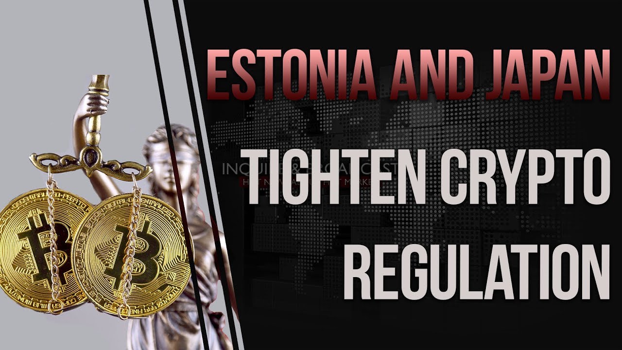 Estonia and Japan tighten crypto regulation