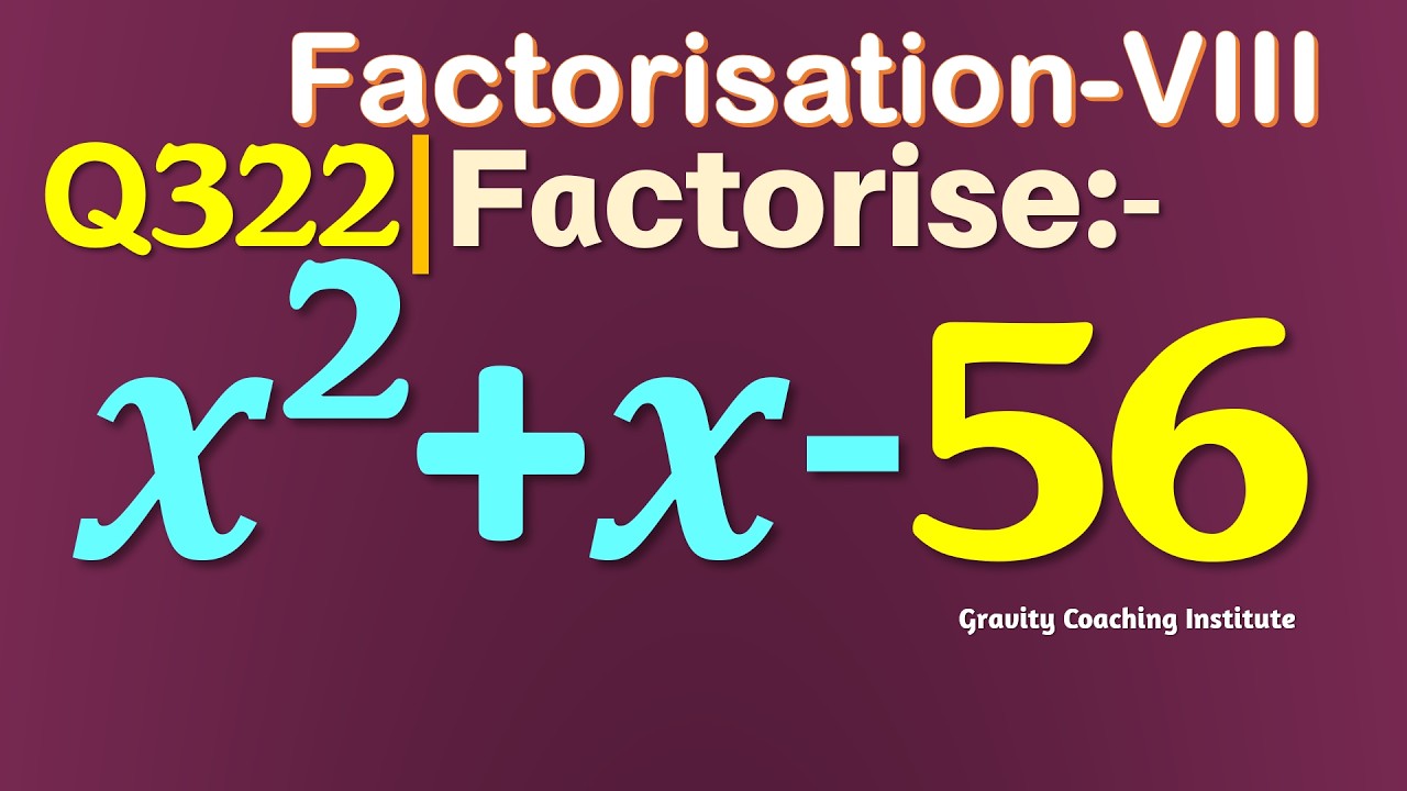Q322 | Factorise x^2+x-56 | Factorise x square + x - 56 | Factorise x2 + x - 56 | Factorisation VIII