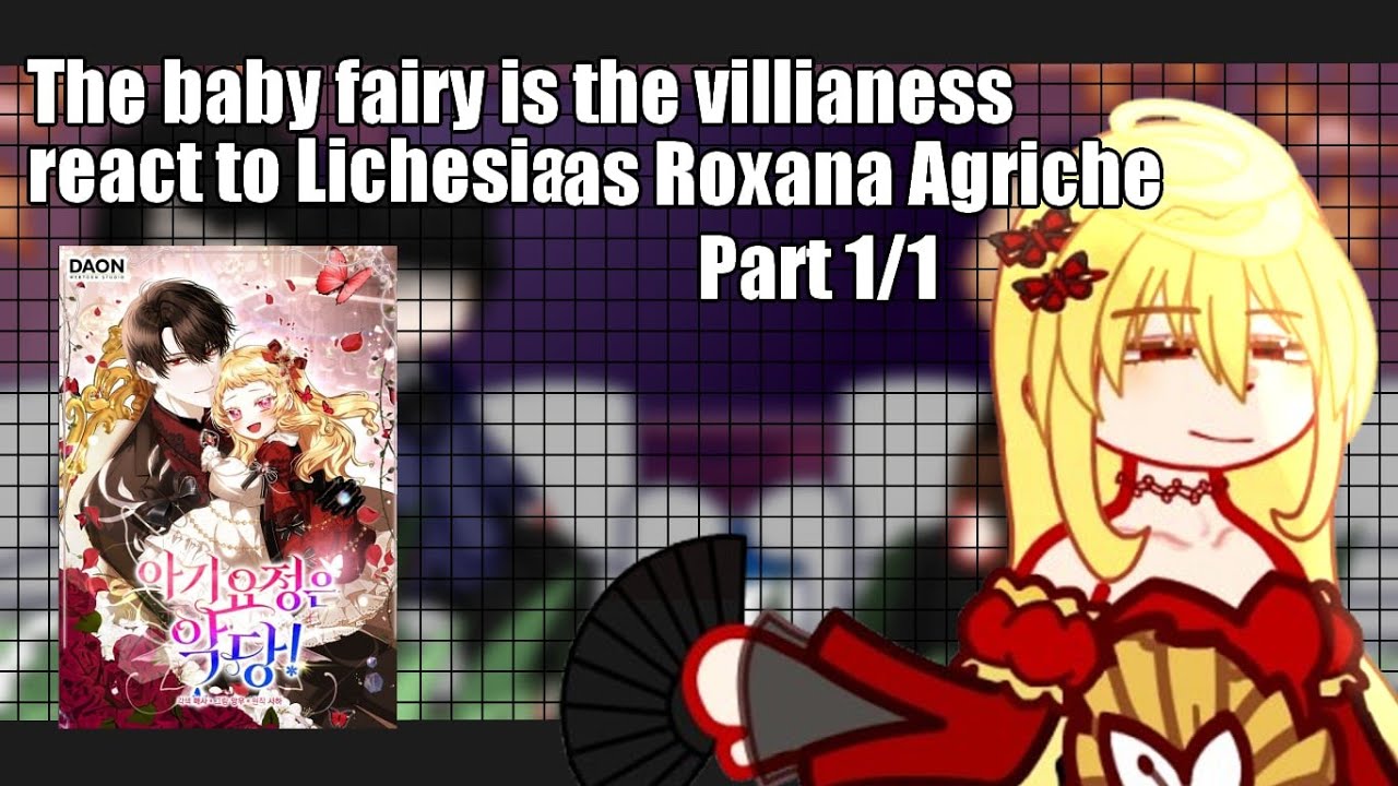 The baby fairy is a villlian react to Lichesia as Roxanna Agriche// Part 1/1// 2X Speed