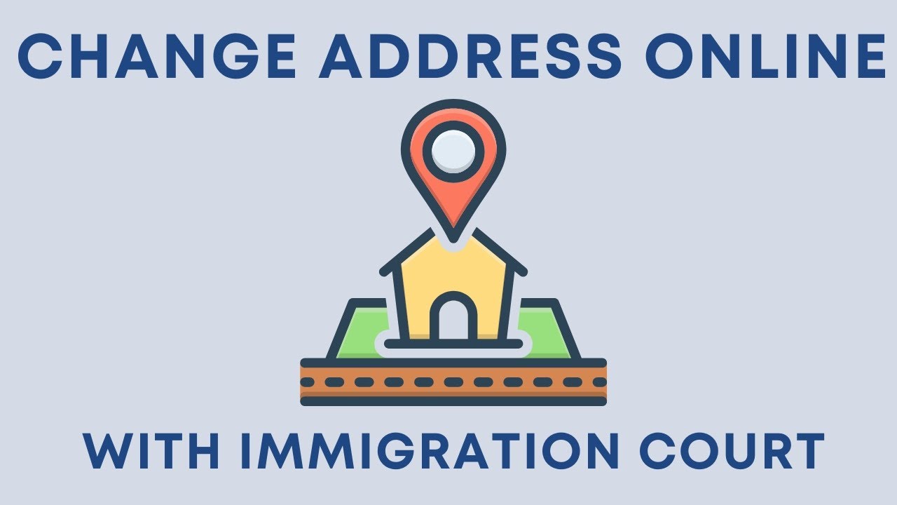 How to change your address with the immigration court ONLINE