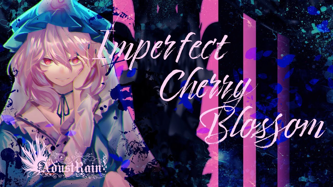 【東方Vocal】Imperfect Cherry Blossom(Remaster) / Adust Rain【幽雅に咲かせ、墨染の桜　～ Border of Life】