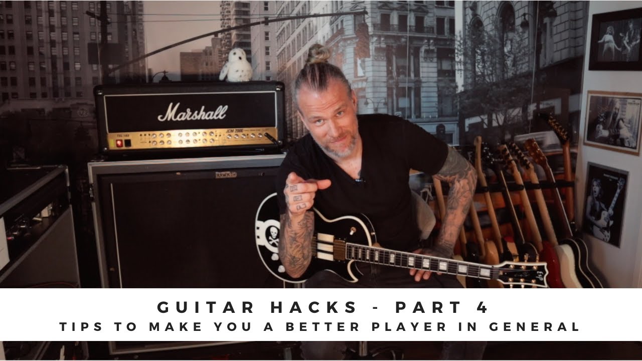 GUITAR HACKS - PART 4: Tips to make you a better player in general