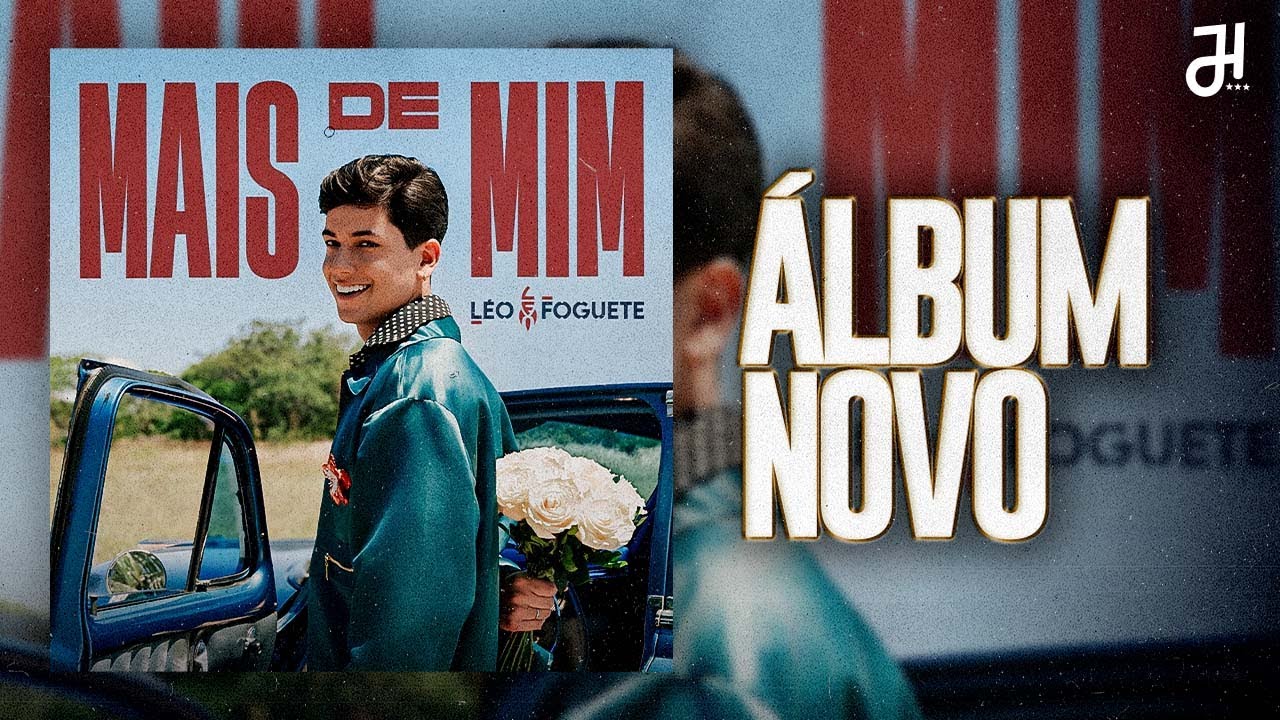 Léo Foguete 2025 (Mais de Mim) Álbum Novo Atualizado 2025 - Beijo Beija Flor, Acertada, Sozinho