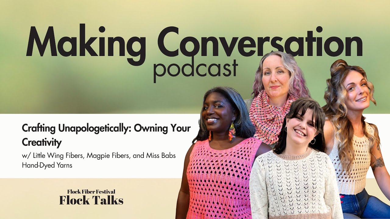 Crafting Unapologetically: Owning Your Creativity | Flock Talks from Flock Fiber Festival 2025