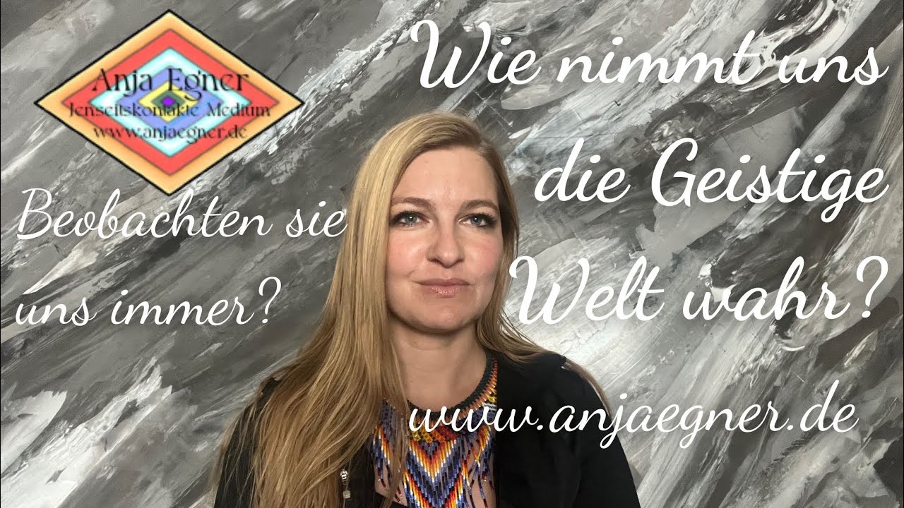 Wie nimmt uns die Geistige Welt wahr? Beobachten uns die Verstorbenen immer?