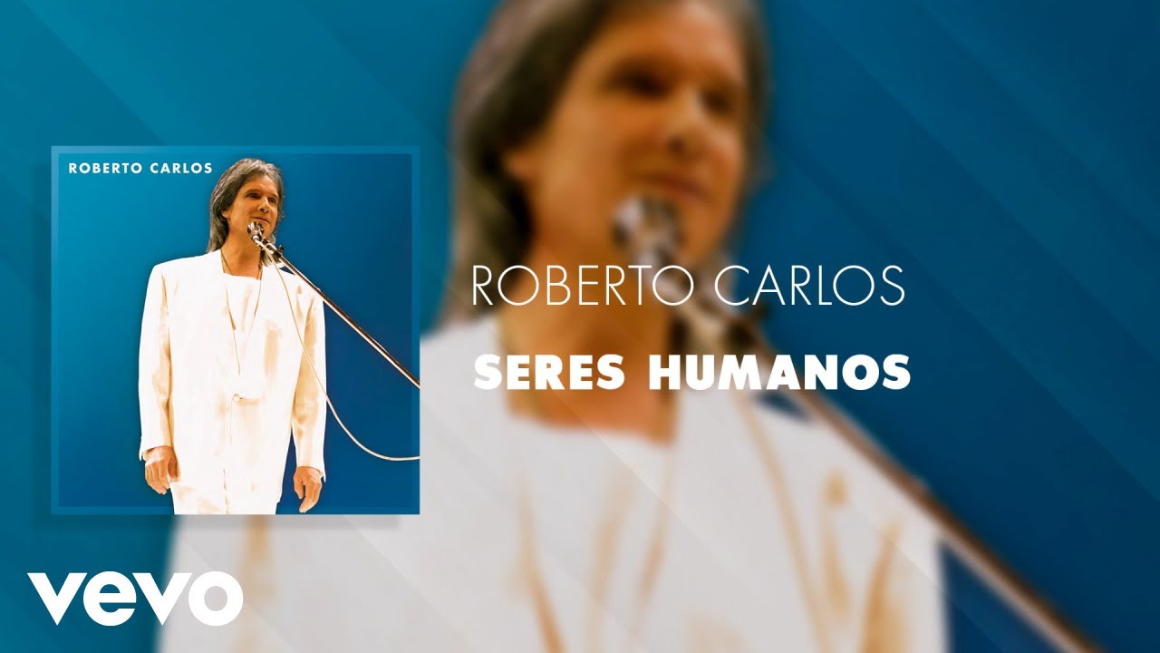 Roberto Carlos - Seres Humanos (Ao Vivo) (&Aacute;udio Oficial)