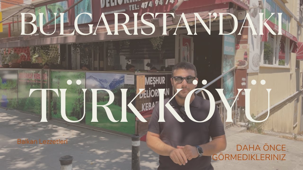 (İstanbul) Bulgaristan’daki Türk Köyü: Deliorman ve Unutulmaz Tatlar!(Лудогорие)