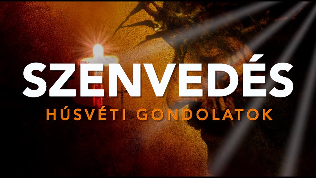 SZENVEDÉS - HÚSVÉTI GONDOLATOK