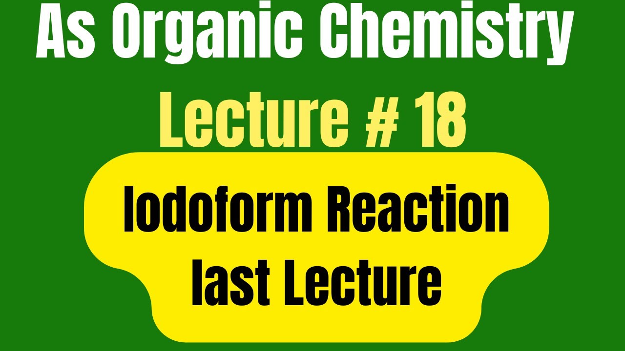 As Organic Chemistry: Iodoform test (Last lecture)
