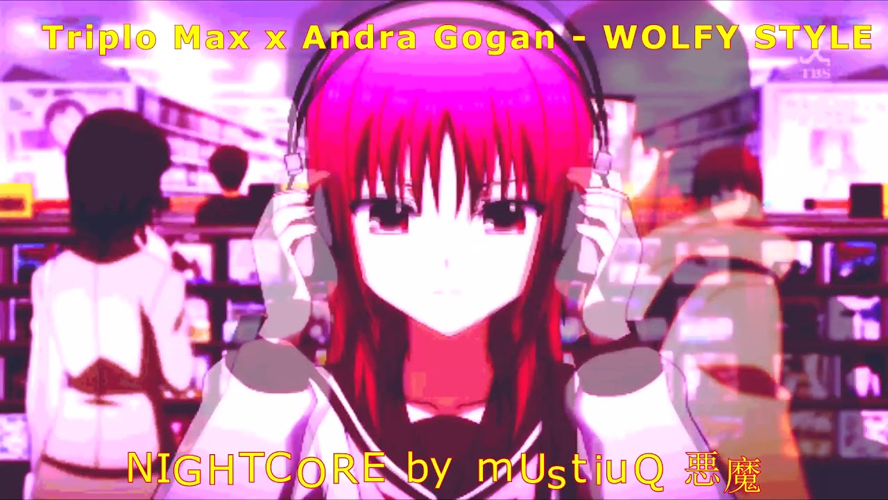 【Nightcore】- Triplo Max x Andra Gogan - WOLFY STYLE (Official Music/Video)