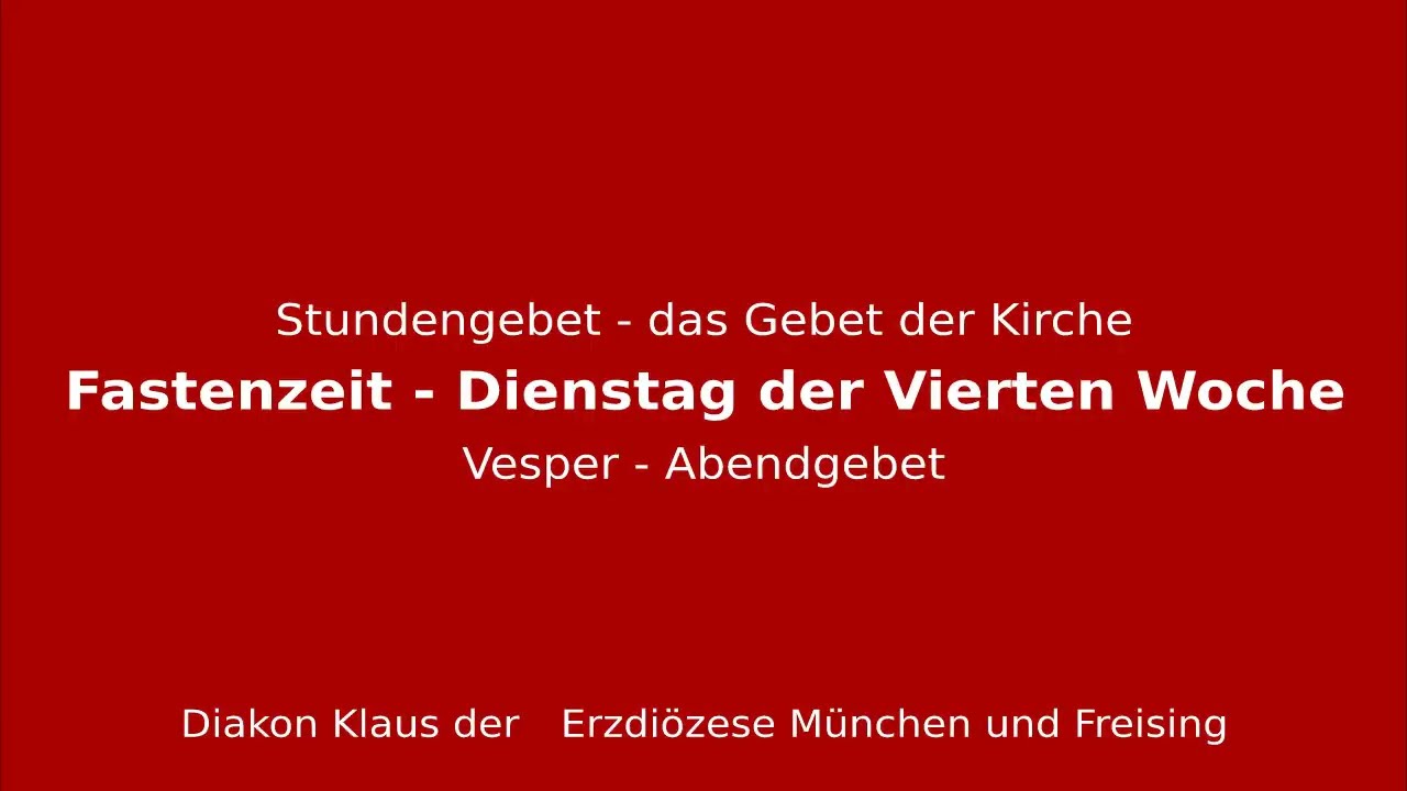 Stundengebet – das Gebet der Kirche am 17.3.26 Dienstag der Vierten Woche der Fastenzeit Vesper