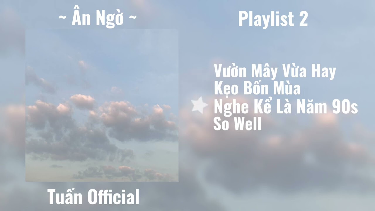 Ân Ngờ | Playlist 2: Vườn Mây Vừa Hay, Kẹo Bốn Mùa, Nghe Kể Là Năm 90s, So Well [Ver Mới] | Xì Trum