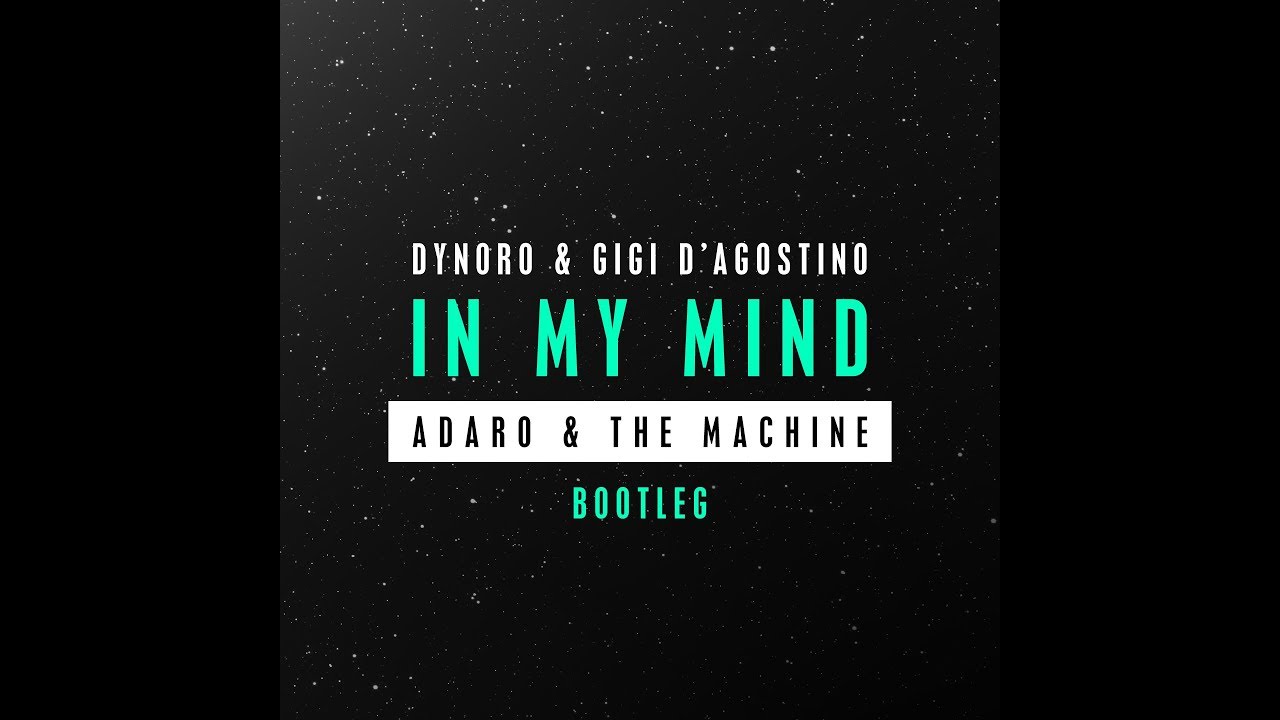 Dynoro & Gigi D'Agostino - In My Mind (Adaro & The Machine Bootleg)