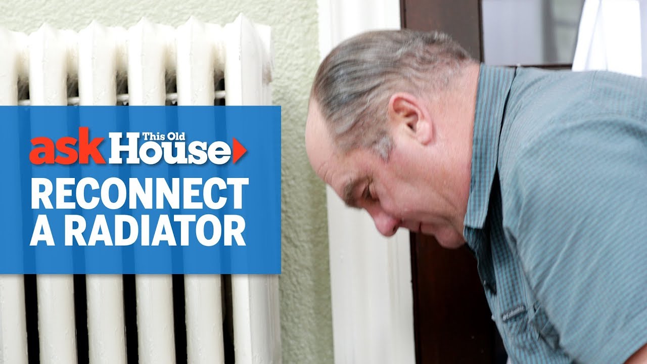Как повторно подключить радиатор | Ask This Old House