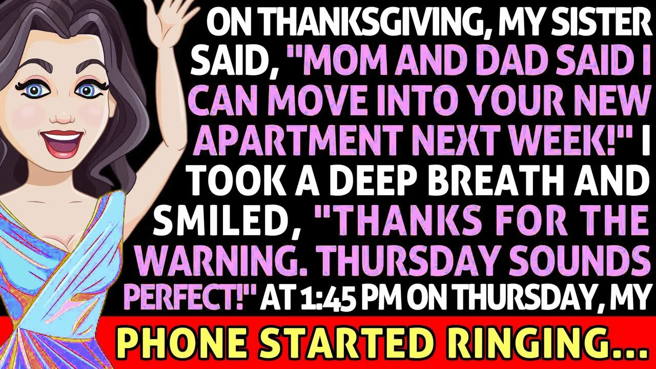 On Thanksgiving, My Spoiled Sister Said She Was Moving Into My New Apartment. I Had Other Plans...