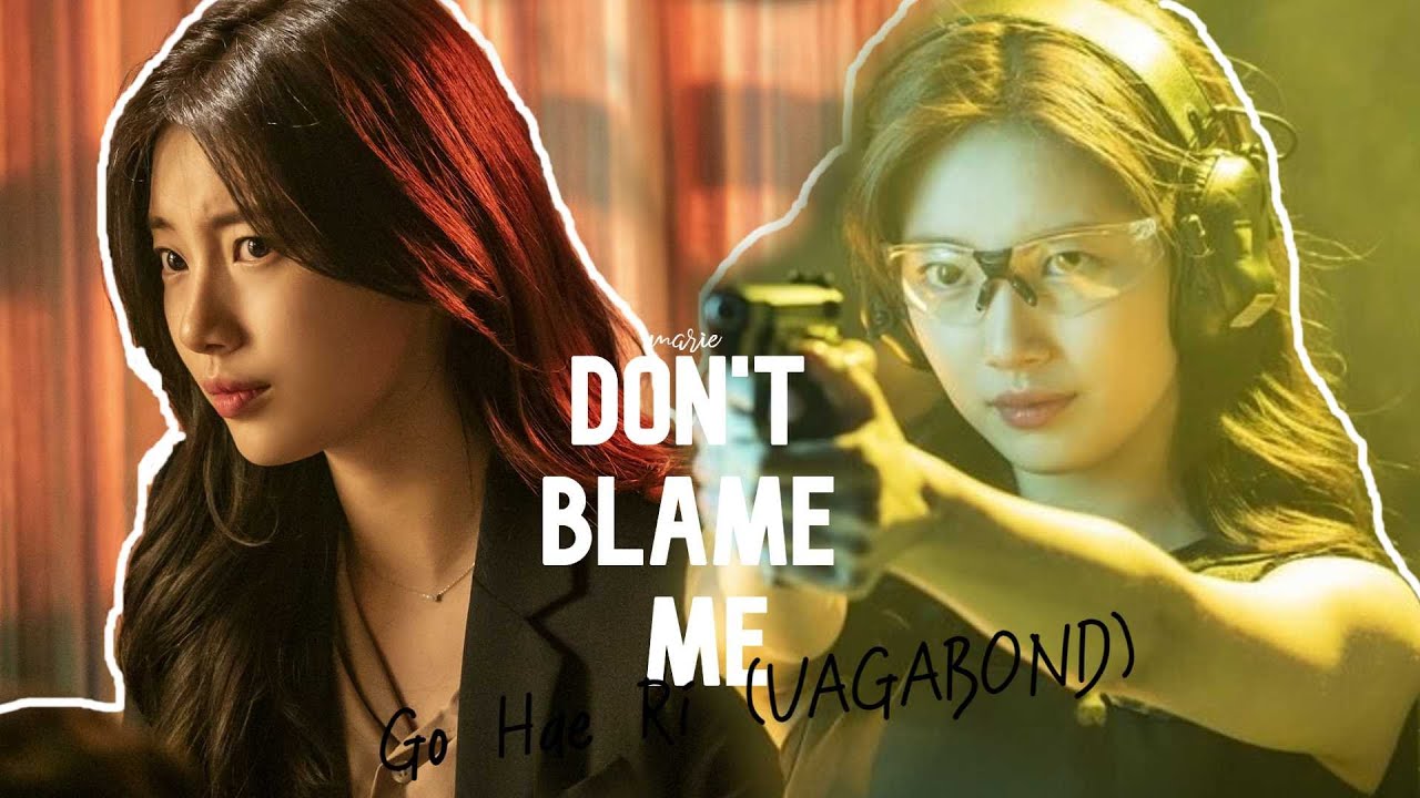DON'T BLAME ME | Go Hae Ri (Vagabond)