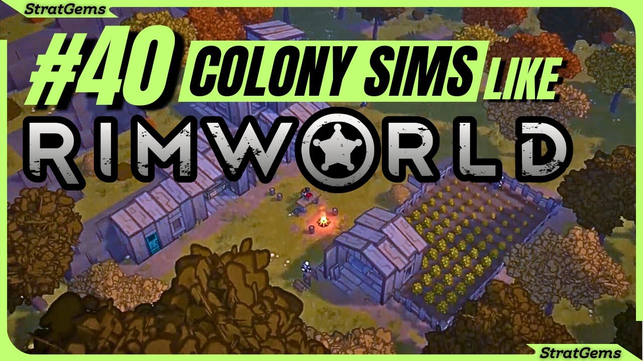 Top 40 Best Colony Sim Games Like RimWorld