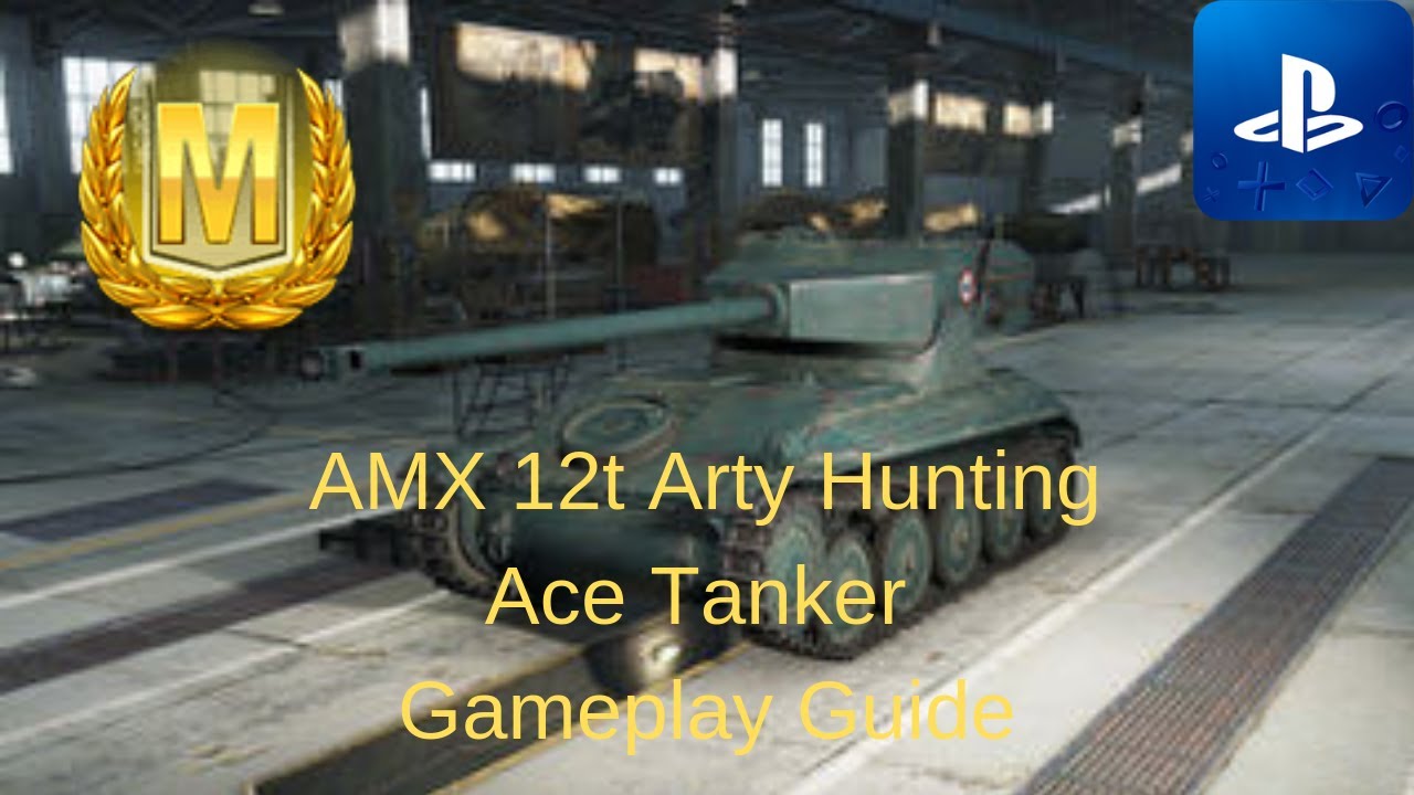 World of Tanks PS4 AMX 12t Arty Hunting Guide Ace Tanker
