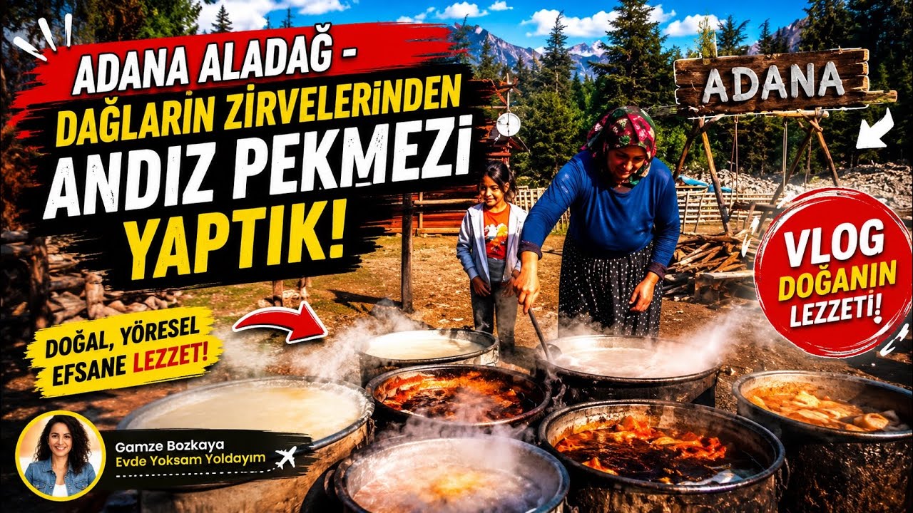 ADANA ALADAĞ - DAĞLARIN ZİRVELERİNDEN ANDIZ PEKMEZİ YAPTIK