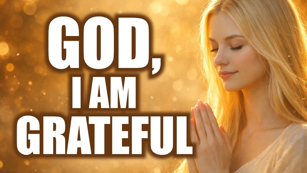🙏 God, I Am Grateful | Powerful Morning Prayer of Thanksgiving & Peace
