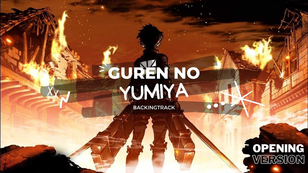 Shingeki no Kyojin Opening - Guren no Yumiya 【Backingtrack】For Vocal and Guitar