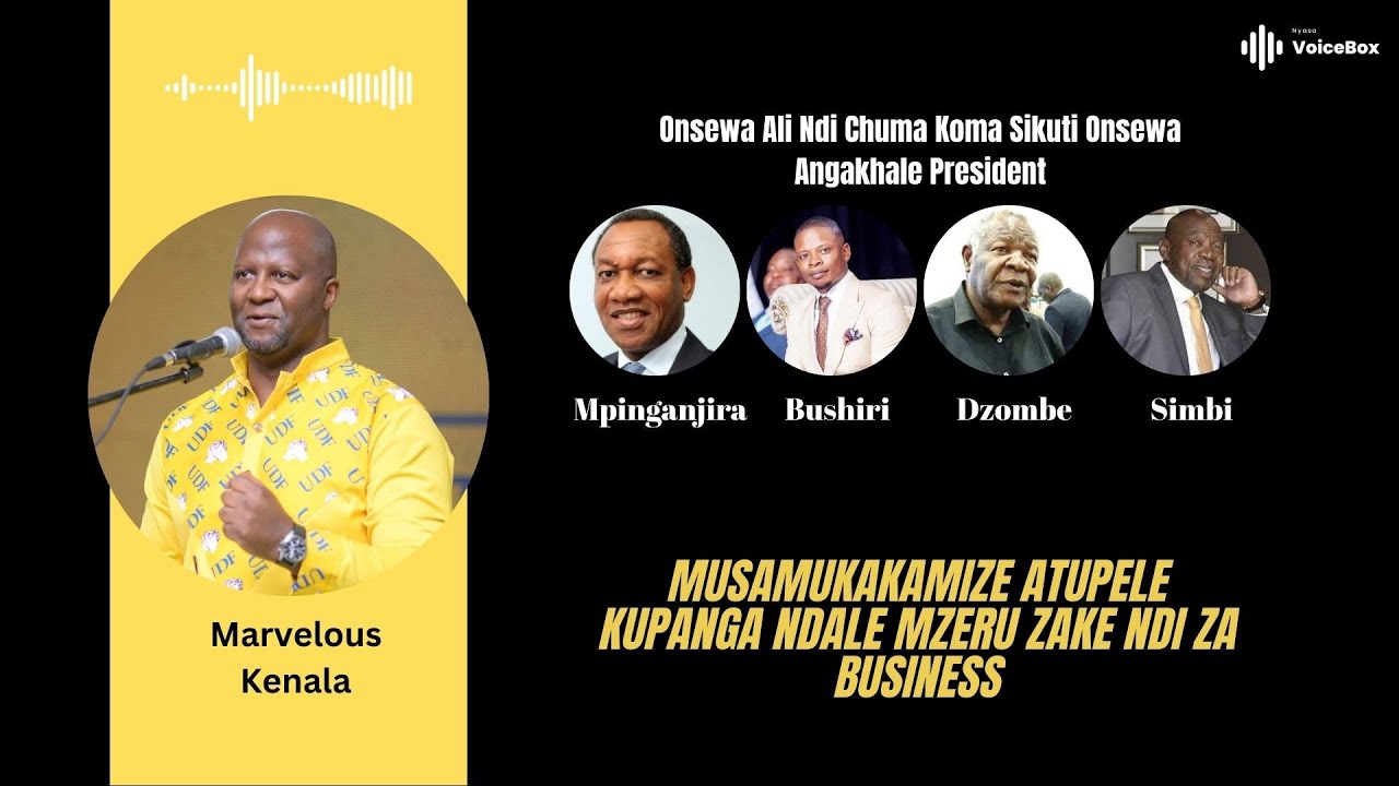 Musamukakamize Atupele Kupanga Ndale Mzeru Zake Ndi Za Business - Marvelous Kenala