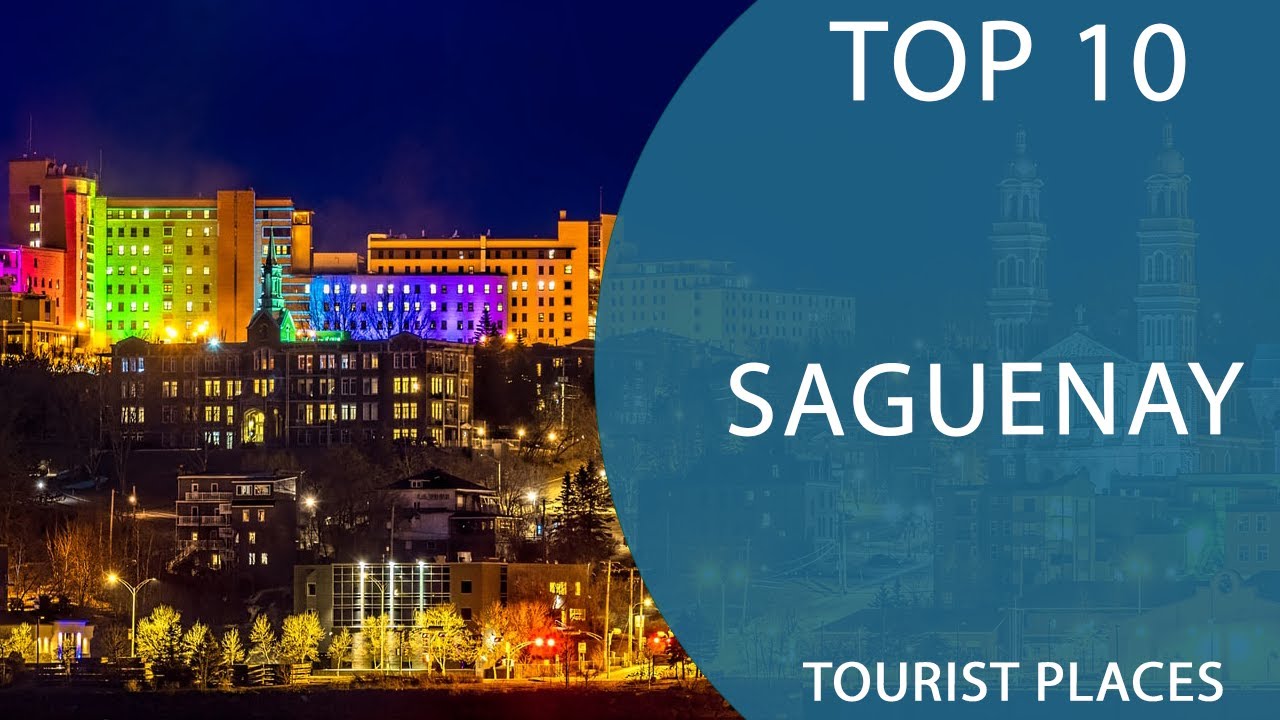 Top 10 Best Tourist Places to Visit in Saguenay, Qu&eacute;bec | Canada - English