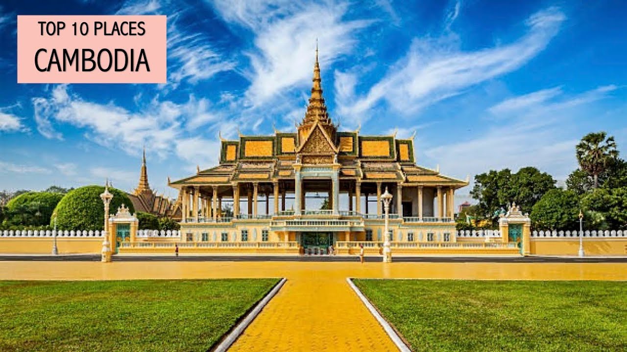 Top 10 Places to Visit in Cambodia