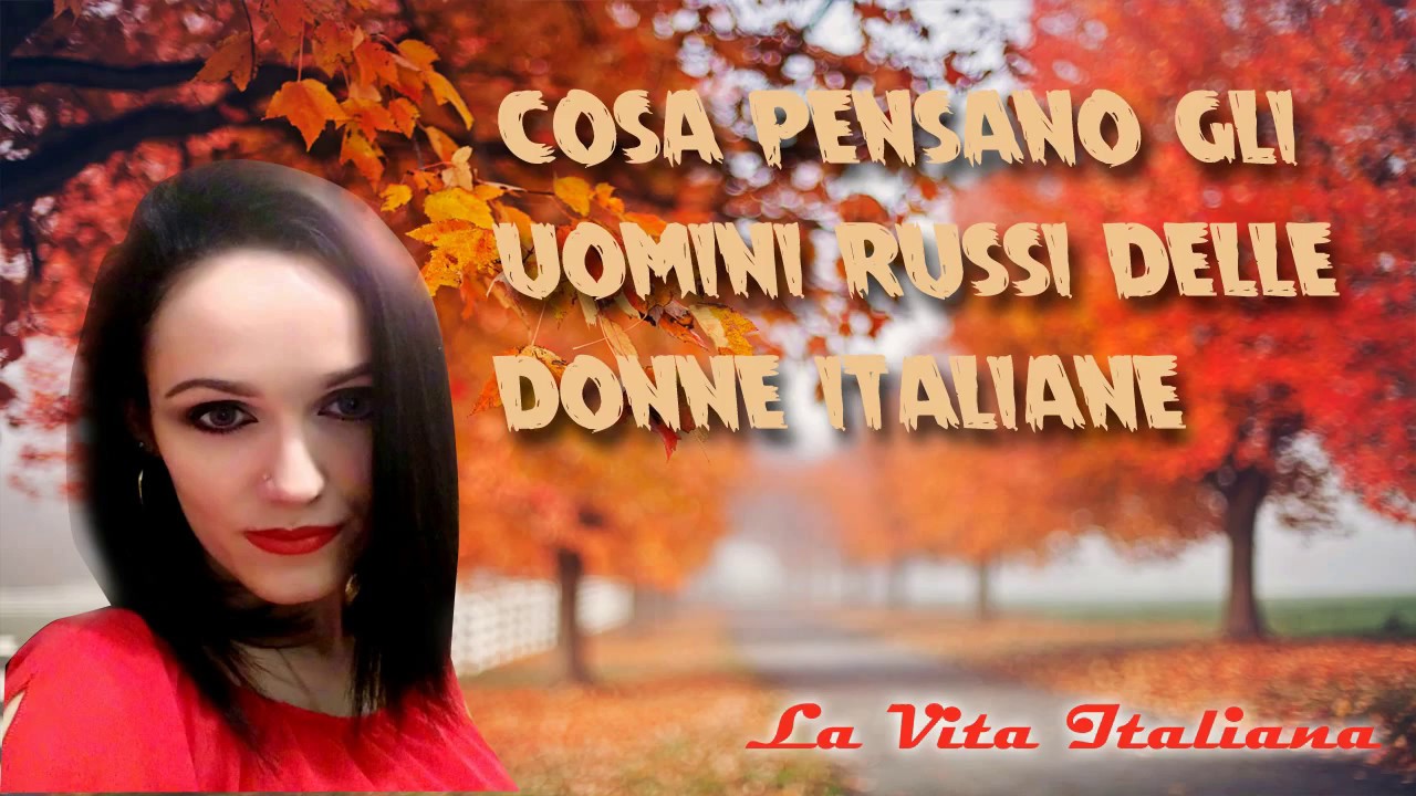 Cosa pensano gli uomini russi delle donne italiane
