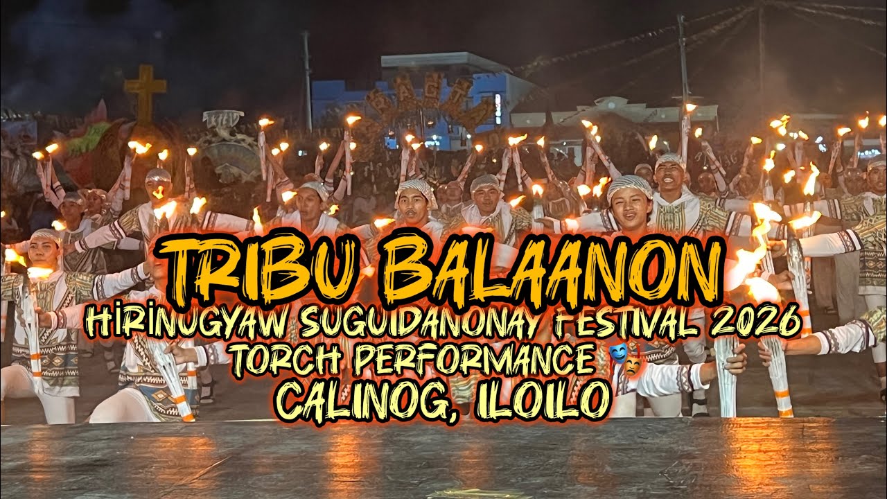 TRIBU BALAANON | TORCH PERFORMANCE | HIRINUGYAW SUGUİDANONAY FESTIVAL 2026 | CALINOG ILOILO