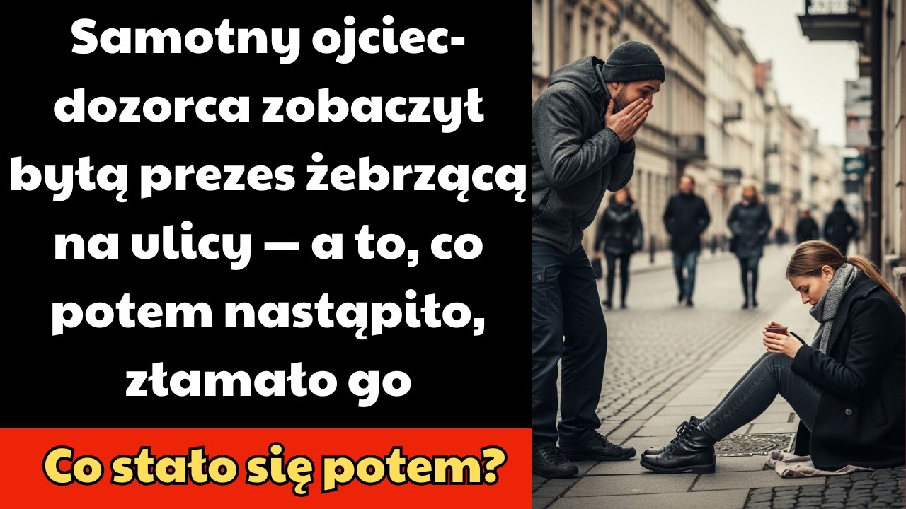 Samotny ojciec-dozorca zobaczył byłą prezes żebrzącą na ulicy — a to, co potem nastąpiło, złamało go