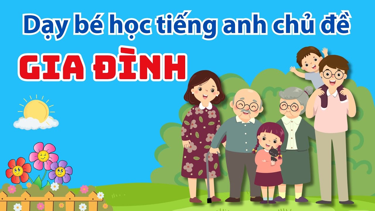 Dạy Bé Học Tiếng Anh Chủ Đề Gia Đình: Family Members | Ông, Bà, Bố, Mẹ, Anh, Chị