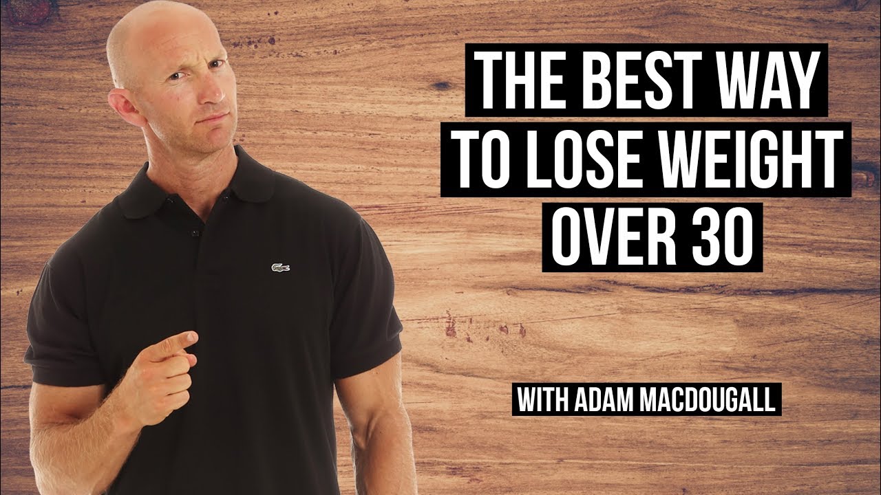 What Is The Best Way To Lose Weight Over 30?