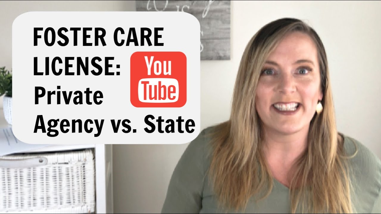 GETTING A FOSTER CARE LICENSE: Private Agency vs State