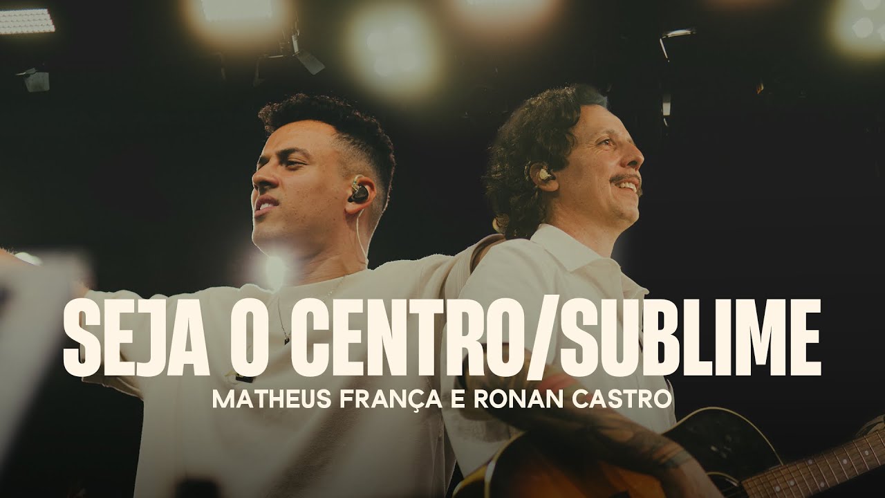 SEJA O CENTRO  / SUBLIME  - Ronan Castro | Matheus França
