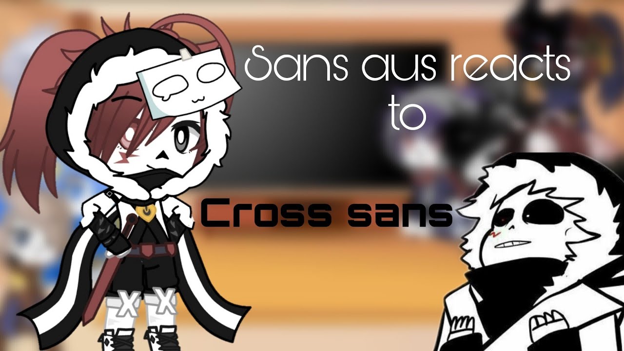 |Gacha club| sans aus +X-tale Chara reacts to cross sans memes