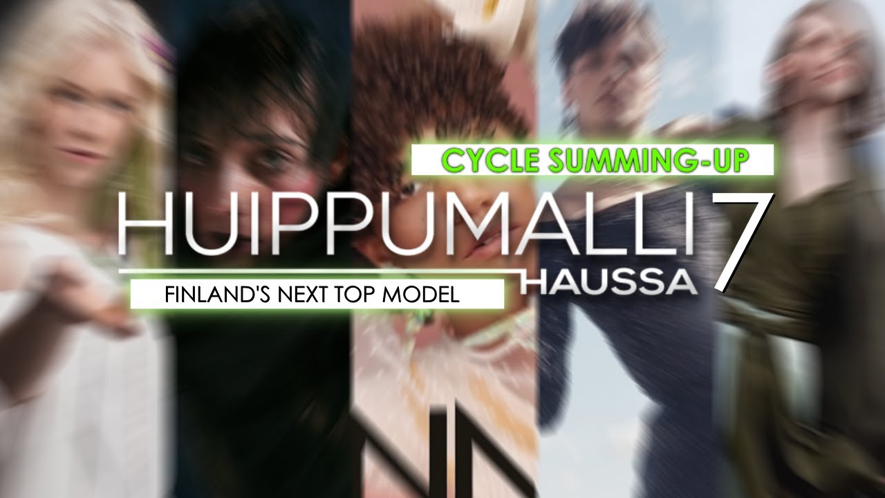 CYCLE SUMMING-UP | SUOMEN HUIPPUMALLI HAUSSA 7 | FINLAND'S NEXT TOP MODEL 7